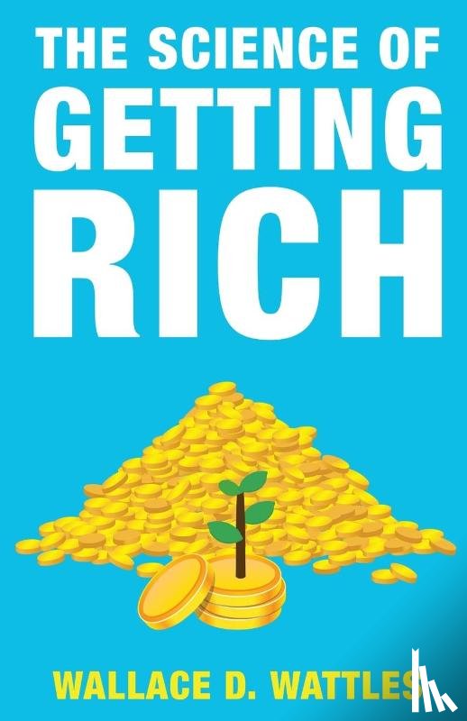 Wattles, Wallace D., Roberts, Jim - The Science of Getting Rich