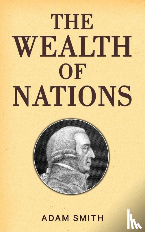Smith, Adam - The Wealth of Nations (Case Laminate Hardbound Edition)