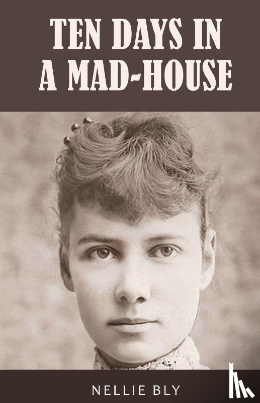 Bly, Nellie - Ten Days in a Mad-House
