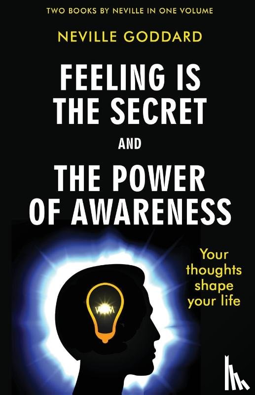 Goddard, Neville - Feeling Is the Secret and The Power of Awareness