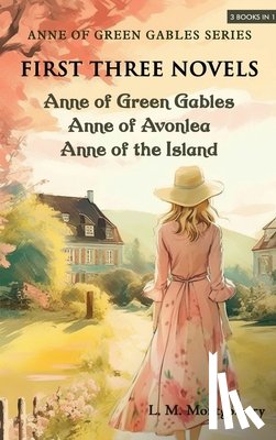 Montgomery, L. M. - Anne of Green Gables Series-First Three Novels