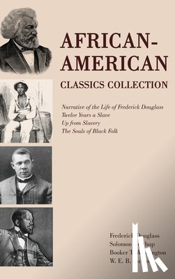 Douglass, Frederick - African-American Classics Collection: Narrative of the Life of Frederick Douglass, Twelve Years a Slave, Up from Slavery, The Souls of Black Folk