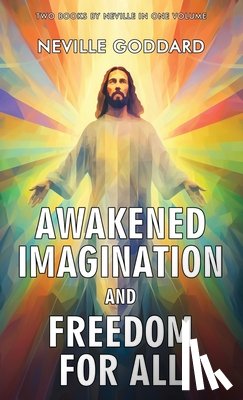 Goddard, Neville - Awakened Imagination and Freedom for All