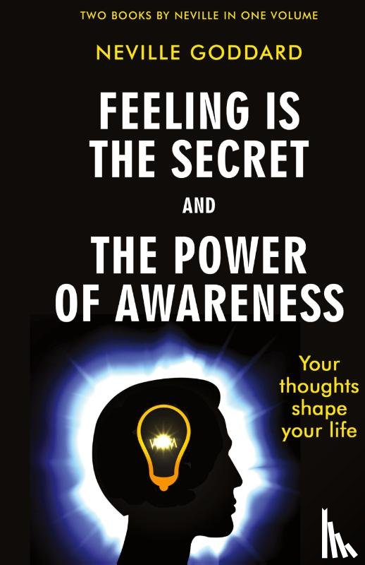 Goddard, Neville - Feeling Is the Secret and The Power of Awareness