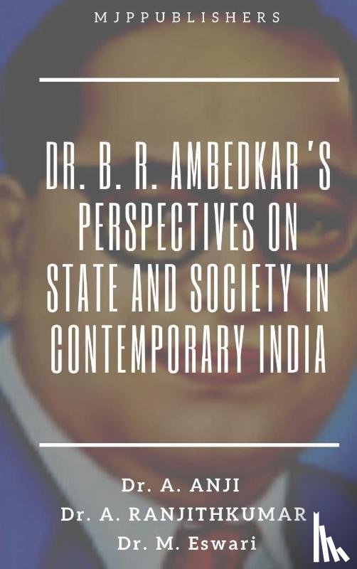 Anji, Ranjithkumar, A., Eswari, M. - DR. B. R. AMBEDKAR'S PERSPECTIVES ON STATE AND SOCIETY IN CONTEMPORARY INDIA