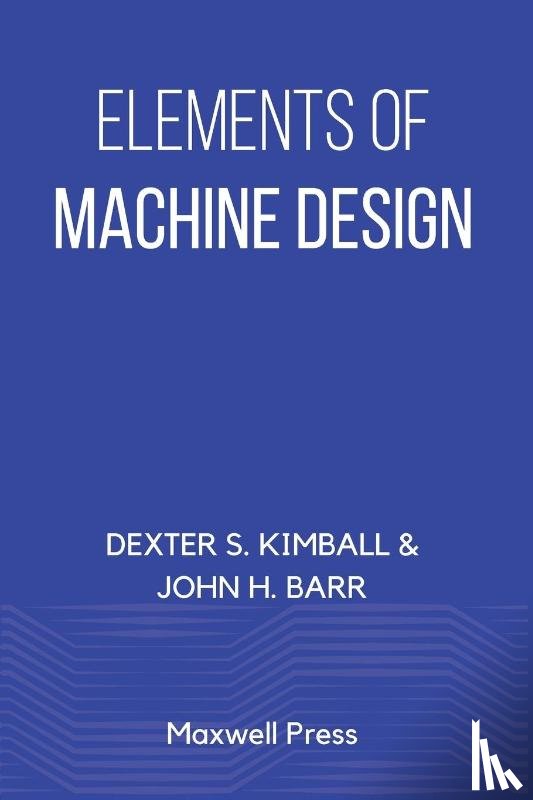 Kimball, Dexter S, Barr, John H - Elements of Machine Design