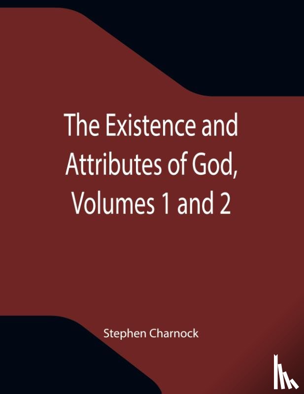 Charnock, Stephen - The Existence and Attributes of God, Volumes 1 and 2