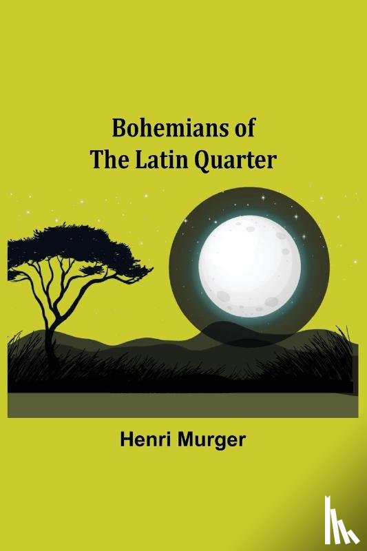 Murger, Henri - Bohemians of the Latin Quarter