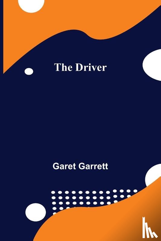 Garet Garrett, Garrett - The Driver