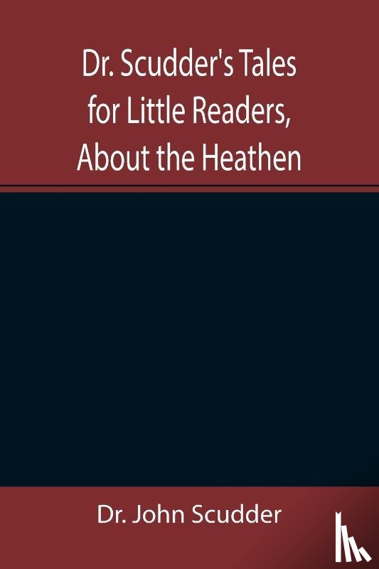 John Scudder, Dr - Dr. Scudder's Tales for Little Readers, About the Heathen.