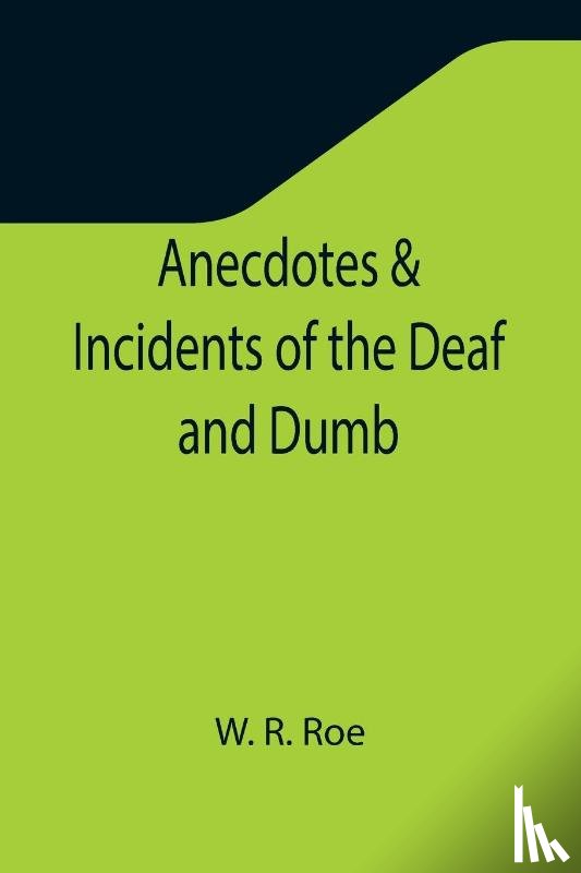 R Roe, W - Anecdotes & Incidents of the Deaf and Dumb