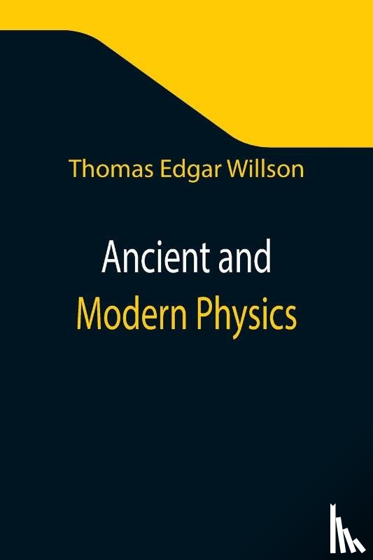 Edgar Willson, Thomas - Ancient and Modern Physics