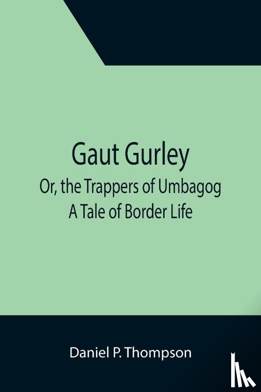 P Thompson, Daniel - Gaut Gurley; Or, the Trappers of Umbagog