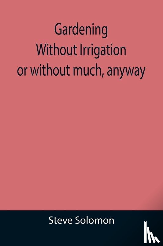 Solomon, Steve - Gardening Without Irrigation