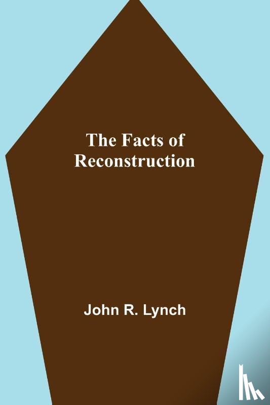 R Lynch, John - The Facts of Reconstruction
