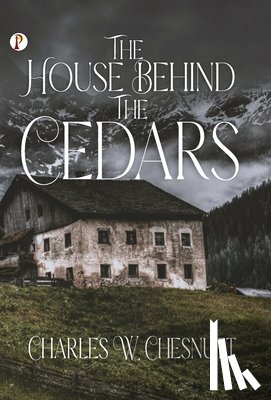 Chesnutt, Charles W. - The House Behind the Cedars