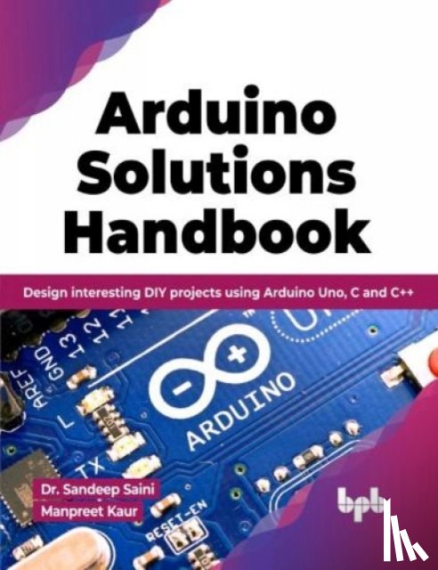Saini, Sandeep, Kaur, Manpreet - Arduino Solutions Handbook