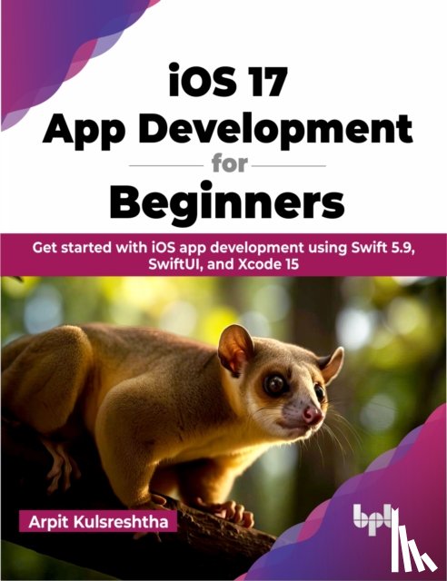 Kulsreshtha, Arpit - iOS 17 App Development for Beginners