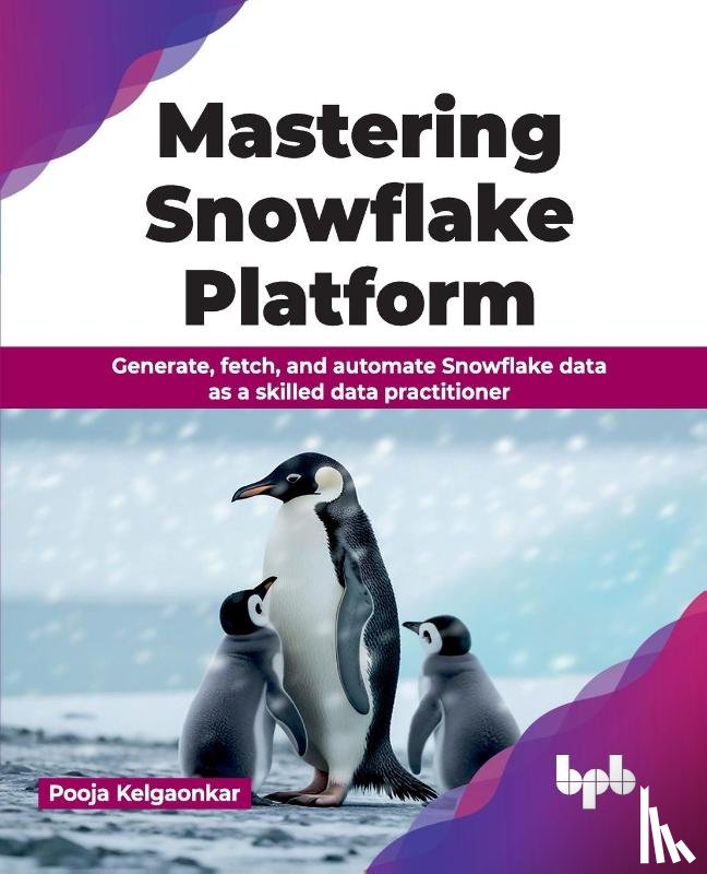 Kelgaonkar, Pooja - Mastering Snowflake Platform