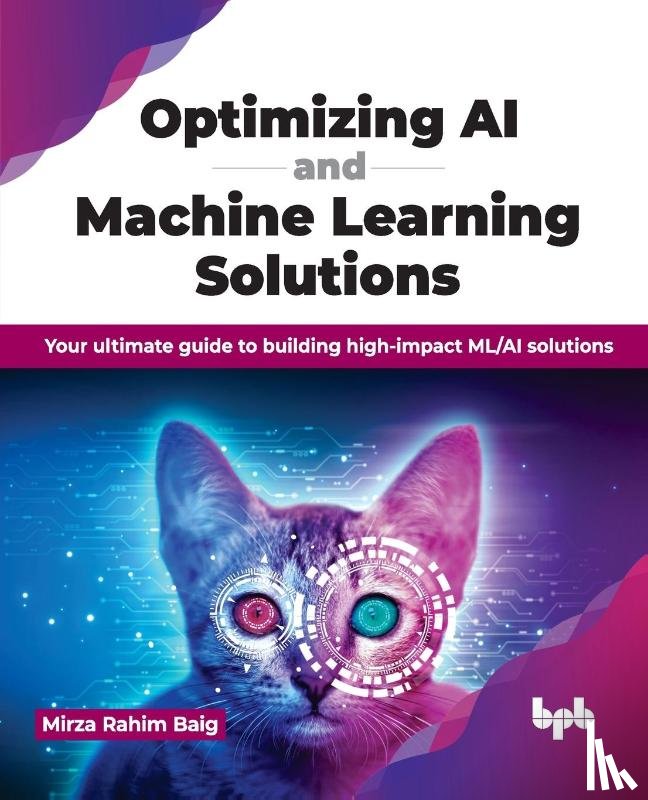 Baig, Mirza Rahim - Optimizing AI and Machine Learning Solutions