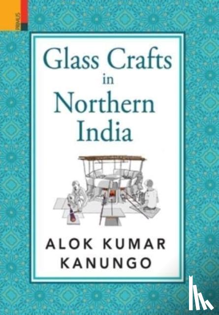 Kanungo, Alok Kumar - Glass Crafts in Northern India