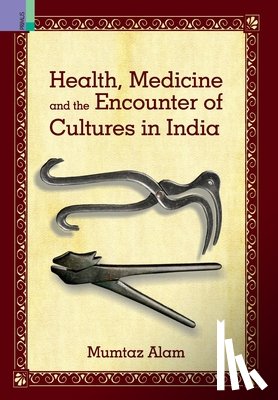 Alam, Mumtaz - Health, Medicine and Encounter of Cultures in India