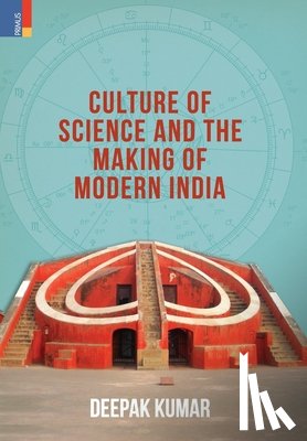 Kumar, Deepak - Culture' of Science and the Making of Modern India