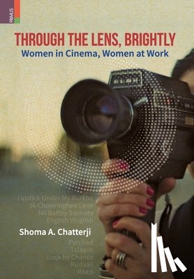 Chatterji, Shoma A. - Through the Lens, Brightly: Women in Cinema, Women at Work