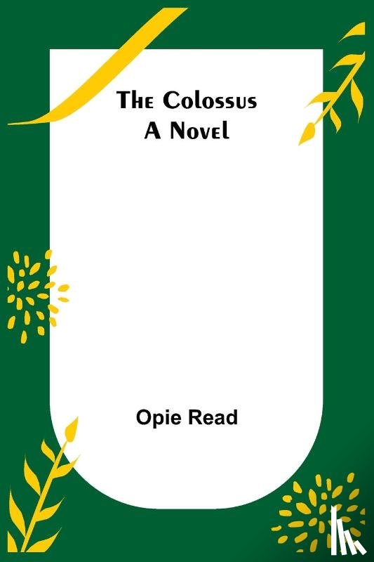Read, Opie - The Colossus; A Novel