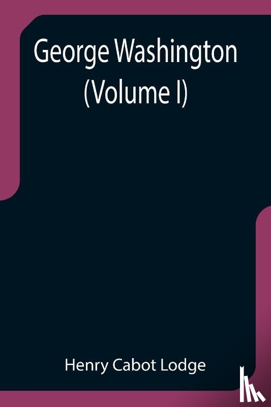 Cabot Lodge, Henry - George Washington (Volume I)