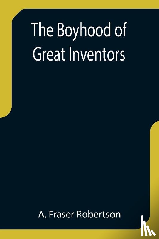 Fraser Robertson, A - The Boyhood of Great Inventors