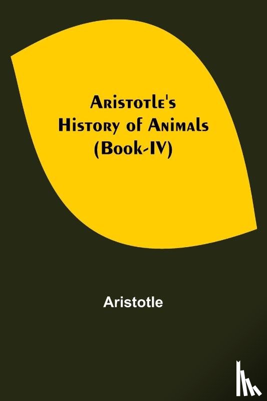 Aristotle - Aristotle's History of Animals (Book-IV)