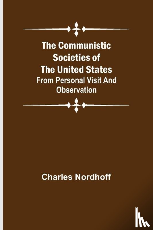 Nordhoff, Charles - The Communistic Societies of the United States; From Personal Visit and Observation