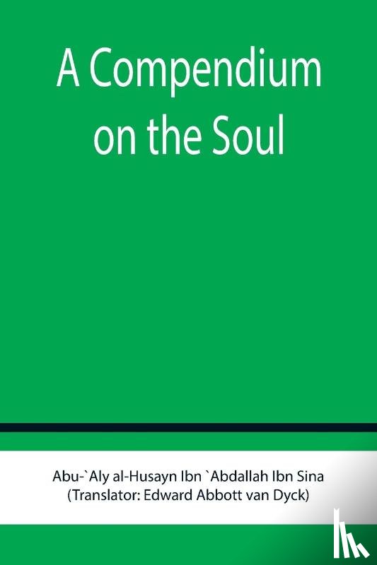 Al-Husayn Ibn `Abdallah Ibn Sina, Abu - A Compendium on the Soul