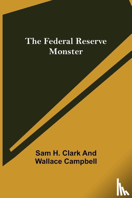 H Clark and Wallace Campbell, Sam - The Federal Reserve Monster