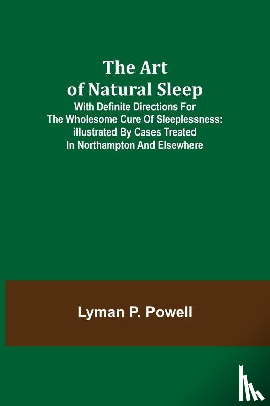 P Powell, Lyman - The Art of Natural Sleep; With definite directions for the wholesome cure of sleeplessness