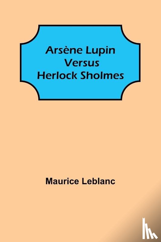 LeBlanc, Maurice - Arsene Lupin versus Herlock Sholmes