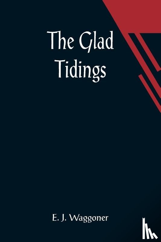 J Waggoner, E - The Glad Tidings