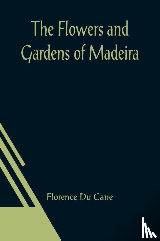 Du Cane, Florence - The Flowers and Gardens of Madeira