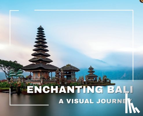 Bansal, Hemant - Enchanting Bali A Visual Journey