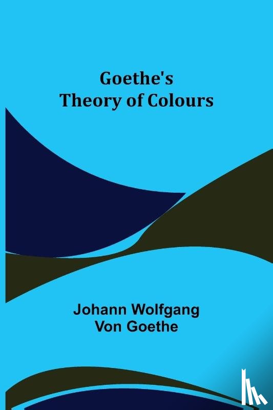 Wolfgang Von Goethe, Johann - Goethe's Theory of Colours