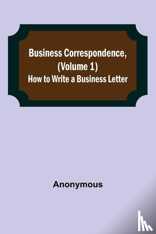 Anonymous - Business Correspondence, (Volume 1)