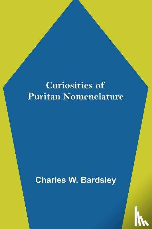 W Bardsley, Charles - Curiosities of Puritan Nomenclature