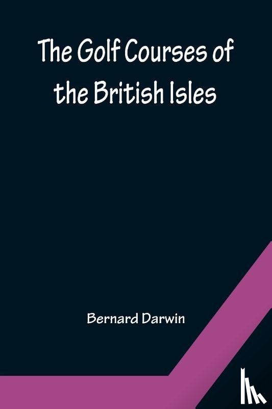 Darwin, Bernard - The Golf Courses of the British Isles