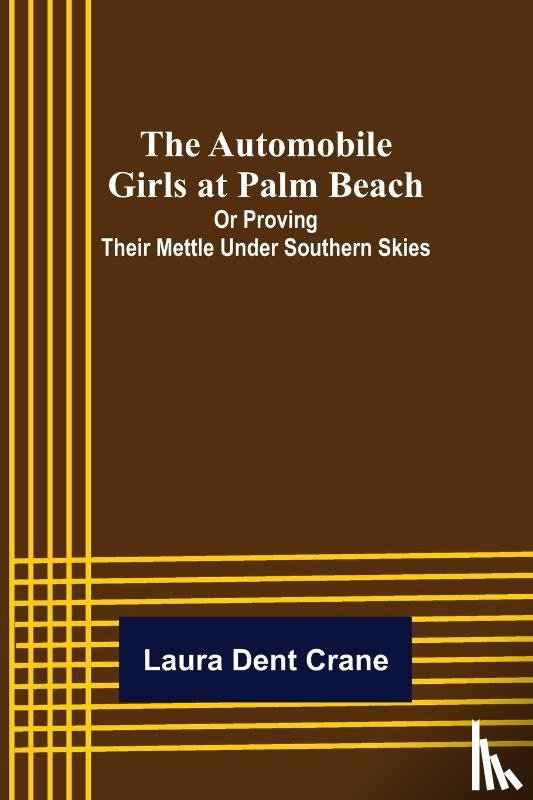 Dent Crane, Laura - The Automobile Girls at Palm Beach; Or Proving Their Mettle Under Southern Skies