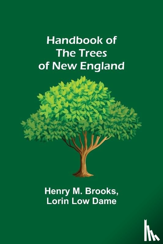 M Brooks, Henry, Low Dame, Lorin - Handbook of the Trees of New England