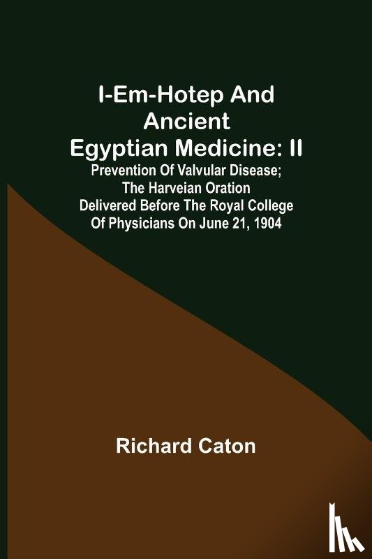 Caton, Richard - I-em-hotep and Ancient Egyptian medicine