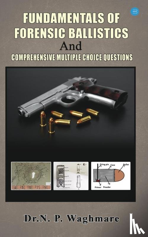 Waghmare, Narayan - Fundamentals of Forensic Ballistics and Comprehensive - Multiple Choice Questions