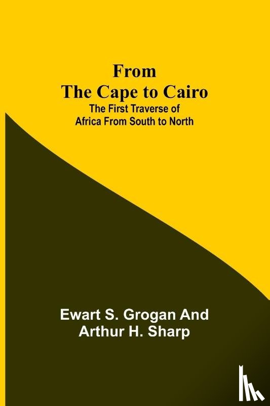 S Grogan, Ewart, H Sharp, Arthur - From the Cape to Cairo