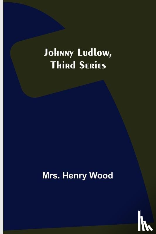 Henry Wood, Mrs - Johnny Ludlow, Third Series